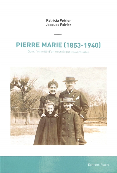 Pierre Marie (1853-1940) : dans l'intimité d'un neurologue remarquable