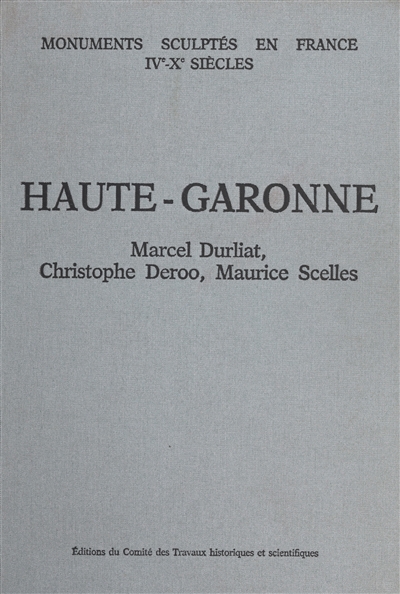 Recueil général des monuments sculptés en France pendant le haut Moyen Age : IV-Xe siècles. Vol. 4. Haute-Garonne