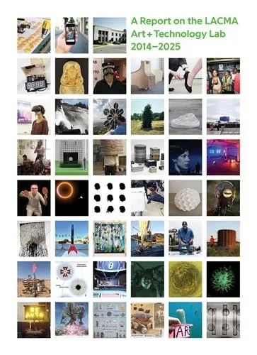 All Impossible Deeds : A Report on the LACMA Art + Technology Lab, 2014-2025