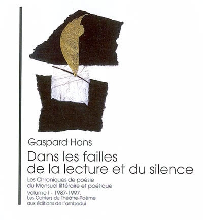 Dans les failles de la lecture et du silence : les chroniques de poésie du Mensuel littéraire et poétique. Vol. 1. 1987-1997