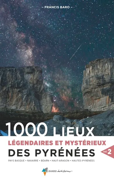 1.000 lieux légendaires et mystérieux des Pyrénées. Vol. 2. Pays Basque, Navarre, Béarn, Haut-Aragon, Hautes-Pyrénées