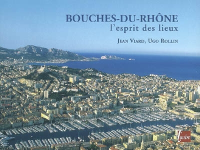 Bouches-du-Rhône : l'esprit des lieux