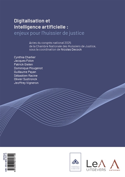 Digitalisation et intelligence artificielle : enjeux pour l'huissier de justice : actes du congrès national 2025 de la Chambre nationale des huissiers de justice. Digitalisering en artificiële intelligentie : uitdagingen voor de gerechtsdeurwaarder : verslag van het nationaal congres 2025 van de Nationale kamer van gerechtsdeurwaarders