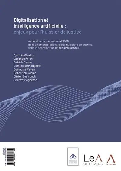 Digitalisation et intelligence artificielle : enjeux pour l'huissier de justice : actes du congrès national 2025 de la Chambre nationale des huissiers de justice. Digitalisering en artificiële intelligentie : uitdagingen voor de gerechtsdeurwaarder : verslag van het nationaal congres 2025 van de Nationale kamer van gerechtsdeurwaarders
