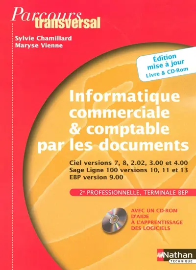 Informatique commerciale et comptable par les documents seconde professionnelle et terminale BEP secrétariat et comptabilité : Ciel versions 7,8 , 2.02, 3.00 et 4.00 ; Sage ligne 100 10, 11 et 13 ; EBP version 9.00