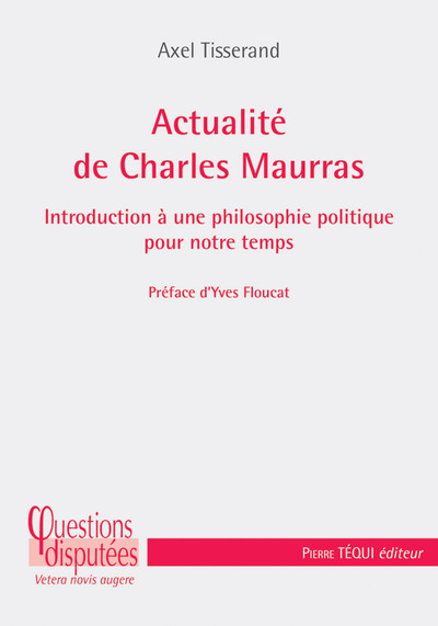 Actualité de Charles Maurras : introduction à une philosophie politique pour notre temps