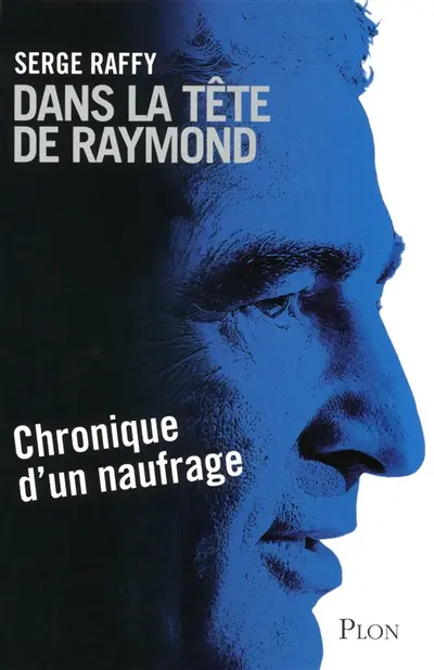 Dans la tête de Raymond : chronique d'un naufrage