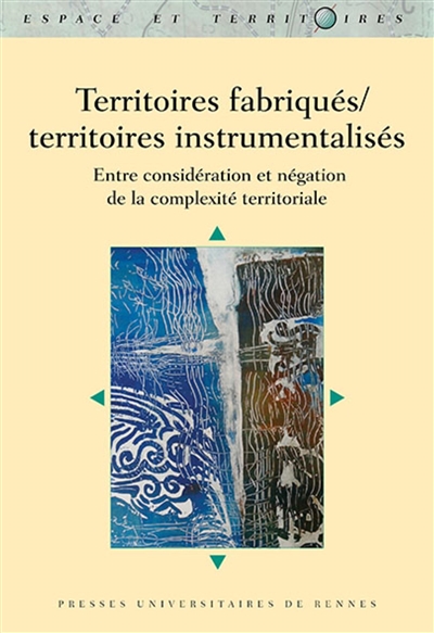 Territoires fabriqués, territoires instrumentalisés : entre considération et négation de la complexité territoriale
