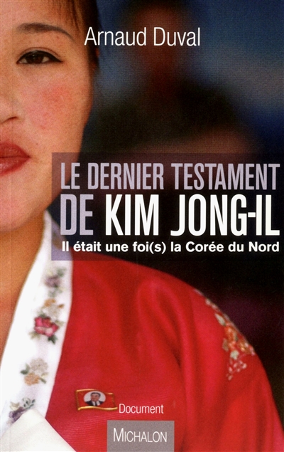 Le dernier testament de Kim Jong-iI : il était une foi(s) la Corée du Nord : document
