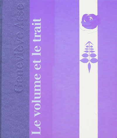 Geneviève Asse, le volume et le trait : les arts décoratifs dans l'oeuvre de Geneviève Asse : La Cohue-Musée de Vannes, 1er juin-12 oct. 1997