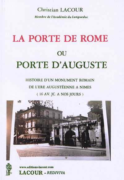 La Porte de Rome ou porte d'Auguste : histoire d'un monument romain de l'ère augustéenne à Nîmes (16 av. J.-C. à nos jours)