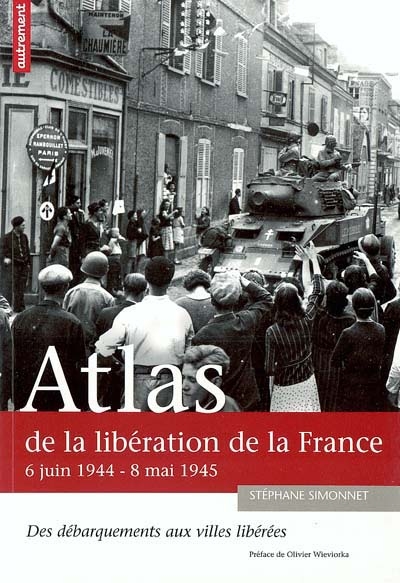 Atlas de la libération de la France : 6 juin 1944-8 mai 1945 : des débarquements aux villes libérées