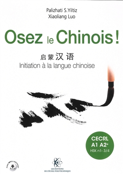 Osez le chinois ! : CECRL A1-A2+, HSK n1-3-4