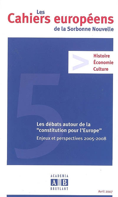 Cahiers européens de la Sorbonne nouvelle, n° 5. Les débats autour de la Constitution pour l'Europe : enjeux et perspectives 2005-2008