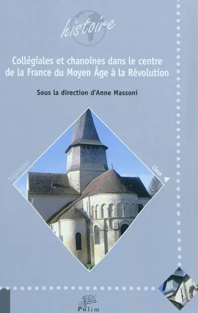 Collégiales et chanoines dans le centre de la France du Moyen Age à la Révolution (ancienne province ecclésiastique de Bourges)