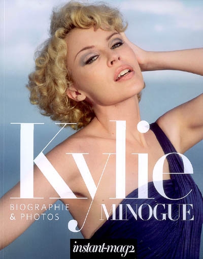 Instant-mag 2. Kylie Minogue : biographie & photos