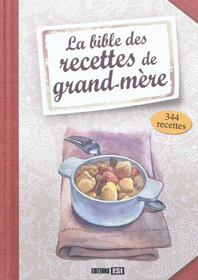 La bible des recettes de grand-mère : 344 recettes