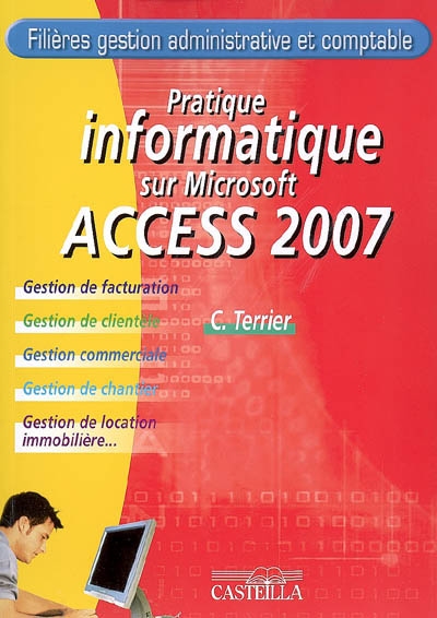 Pratique informatique sur Microsoft Access 2007 : filières gestion administrative et comptable