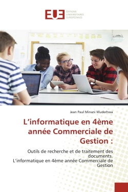L'informatique en 4ème année Commerciale de Gestion : Outils de recherche et de traitement des documents. L'informatique en 4ème année Commerciale de Gest