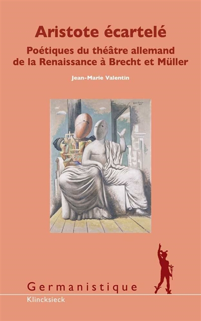 Aristote écartelé : poétiques du théâtre allemand de la Renaissance à Brecht et Müller