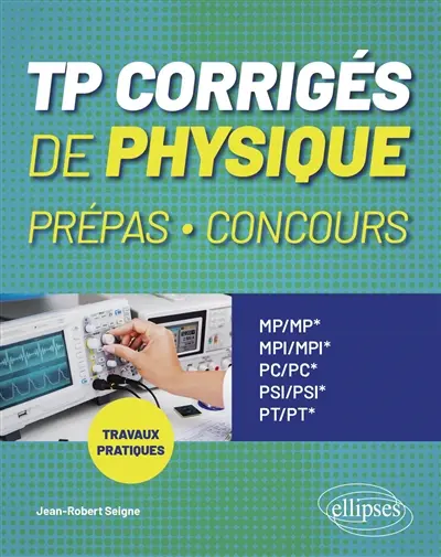 TP corrigés de physique prépas, concours : travaux pratiques MP, MP*, MPI, MPI*, PC, PC*, PSI, PSI*, PT, PT*