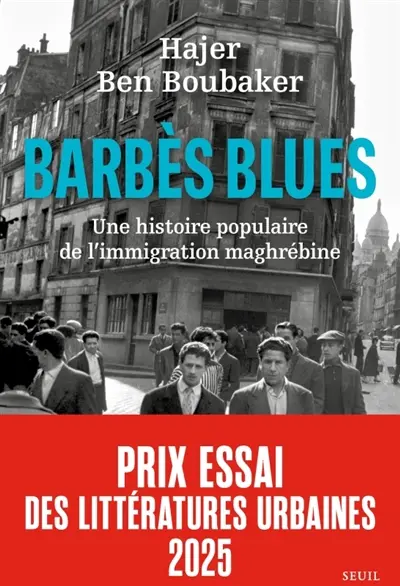 Barbès blues : une histoire populaire de l'immigration maghrébine