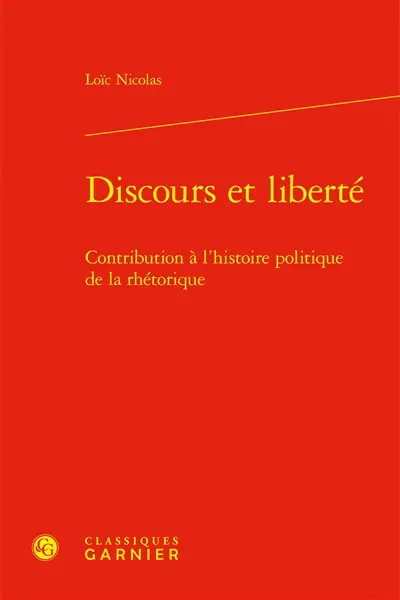 Discours et liberté : contribution à l'histoire politique de la rhétorique
