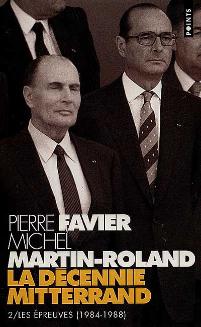 La décennie Mitterrand. Vol. 2. Les épreuves : 1984-1988