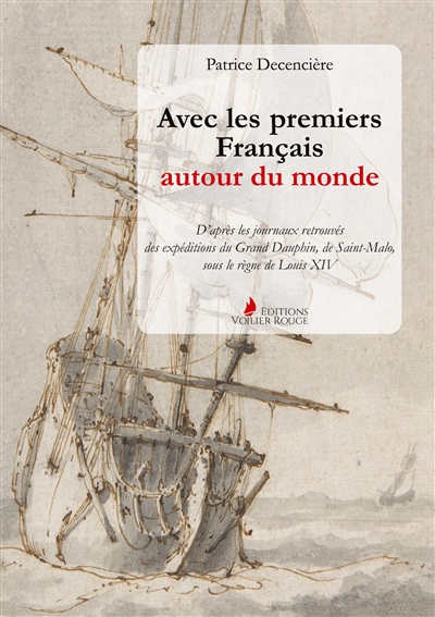 Avec les premiers Français autour du monde : D'après les journaux retrouvés du Grand Dauphin, de Saint-Malo, sous le règne de Louis XIV