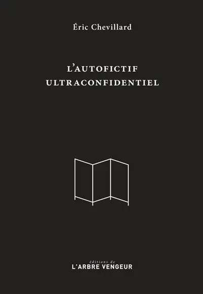 L'autofictif. L'autofictif ultraconfidentiel : journal 2007-2017