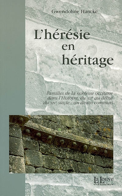 L'hérésie en héritage : familles de la noblesse occitane dans l'histoire, du XIIe au début du XIVe siècle : un destin commun
