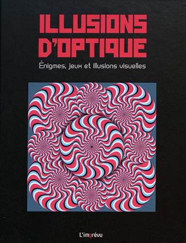 Illusions d'optique : énigmes, jeux et illusions visuelles