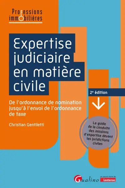 Expertise judiciaire en matière civile : de l'ordonnance de nomination jusqu'à l'envoi de l'ordonnance de taxe : le guide de la conduite des missions d'expertise devant les juridictions civiles