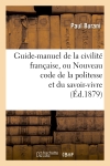 Guide-manuel de la civilité française, ou Nouveau code de la politesse et du savoir-vivre (Ed.1879)