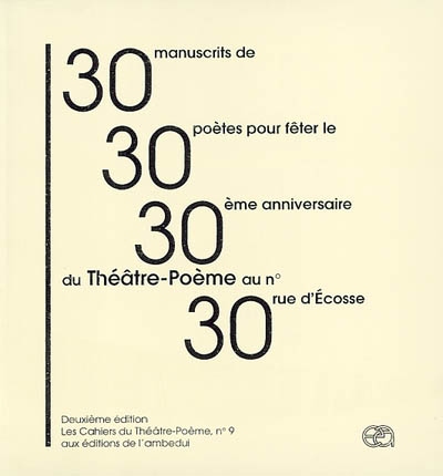Trente manuscrits : pour fêter le trentième anniversaire de la présence du Théâtre-Poème au numéro trente rue d'Ecosse