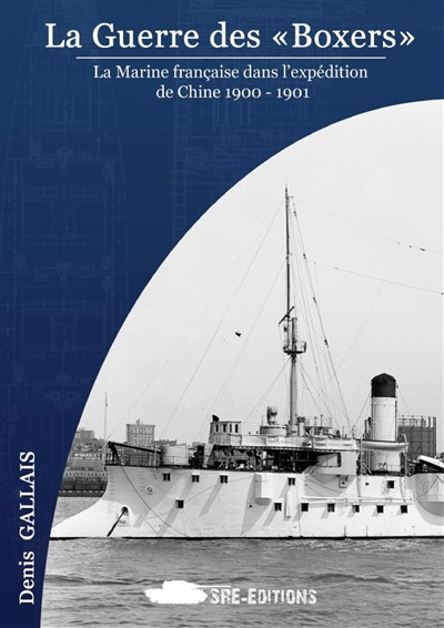 La guerre des Boxers : la Marine française dans l'expédition de Chine 1900-1901