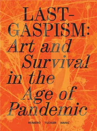 Lastgaspism : Art and Survival in the Age of Pandemic