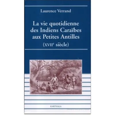 La vie quotidienne des Indiens Caraïbes aux Petites Antilles : XVIIe siècle