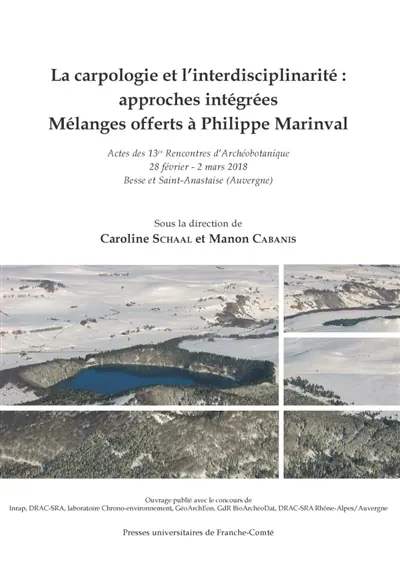La carpologie et l'interdisciplinarité, approches intégrées : mélanges offerts à Philippe Marinval : actes des 13es Rencontres d'archéobotanique, 28 février-2 mars 2018, Besse et Saint-Anastaise (Auvergne)