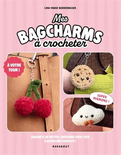Mes bagcharms à crocheter : 25 projets cosy à crocheter
