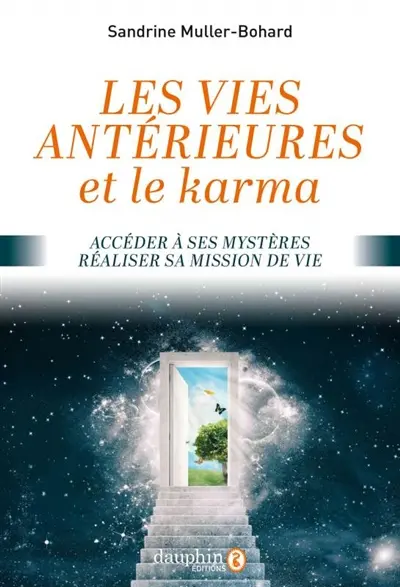 Les vies antérieures et le karma : accéder à ses mystères, réaliser sa mission de vie Les vies antérieures et le karma : accéder à ses mystères, réaliser sa mission de vie
