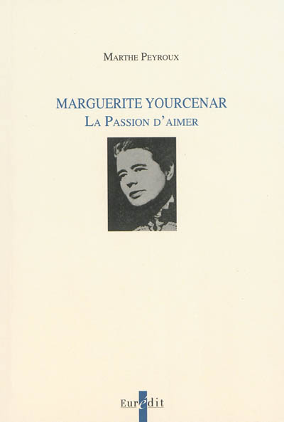 Marguerite Yourcenar : la passion d'aimer