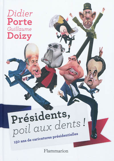 Présidents, poil aux dents ! : 150 ans de caricatures présidentielles