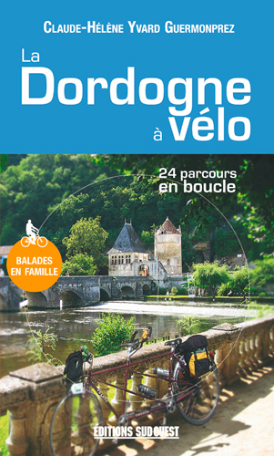 La Dordogne à vélo : 24 parcours en boucle