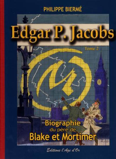 Edgar P. Jacobs : biographie du père de Blake et Mortimer. Vol. 2