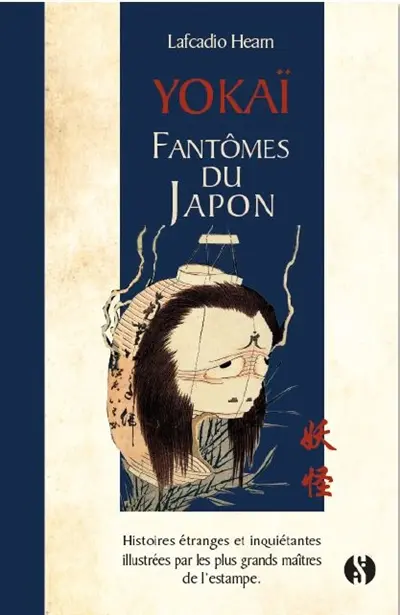 Yôkaï : fantômes du Japon : histoires étranges et inquiétantes illustrées par les plus grands maîtres de l'estampe. Horreurs et prodiges