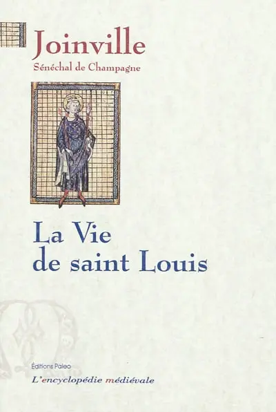 Vie de Saint Louis : le livre des saintes paroles et des bons faits de notre saint roi Louis