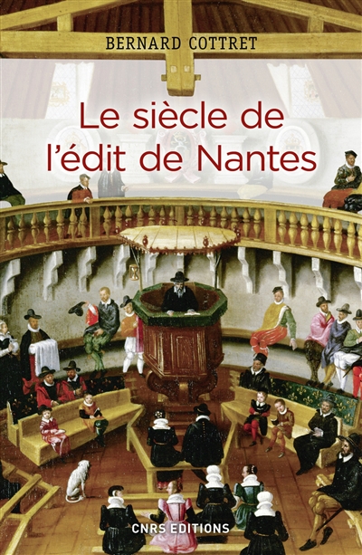 Le siècle de l'édit de Nantes : catholiques et protestants à l'âge classique