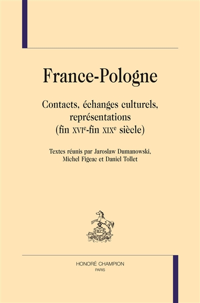 France-Pologne : contacts, échanges culturels, représentations : fin XVIe-fin XIXe siècle