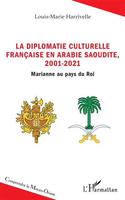 La diplomatie culturelle française en Arabie saoudite, 2001-2021 : Marianne au pays du roi